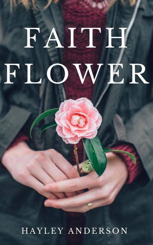 Cover of the book Faith Flower by Hayley Anderson, Hayley Anderson