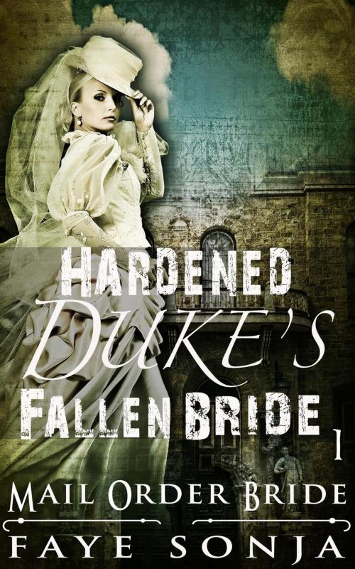 Cover of the book Mail Order Bride: CLEAN Western Historical Romance : The Hardened Duke’s Fallen Bride by Faye Sonja, Speedy Publishing LLC