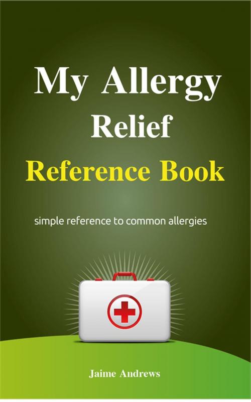 Cover of the book My Allergy Relief Reference Book by Jaime Andrews, NutritionAndDietPlus
