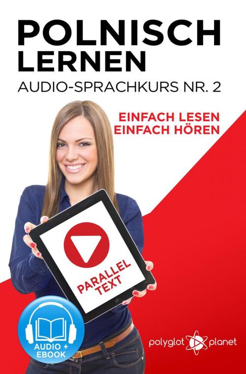Cover of the book Polnisch Lernen - Einfach Lesen | Einfach Hören | Paralleltext - Audio-Sprachkurs Nr. 2 by Polyglot Planet, Polyglot Planet