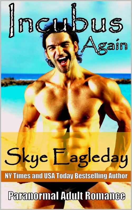 Cover of the book Incubus Again Paranormal Adult Romance by Skye Eagleday, Skye Eagleday