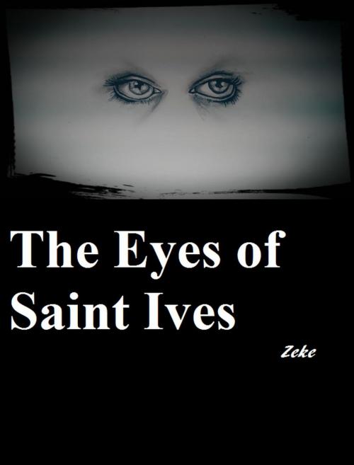 Cover of the book The Eyes of Saint Ives by ZEKE, ZEKE