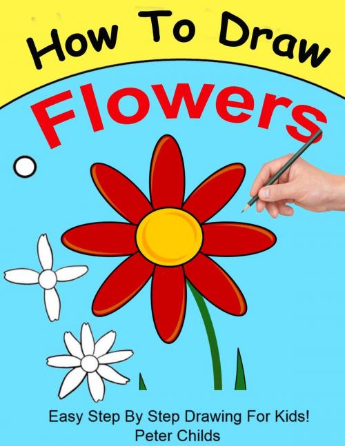Cover of the book How To Draw Flowers by Peter Childs, Kazi Muhith