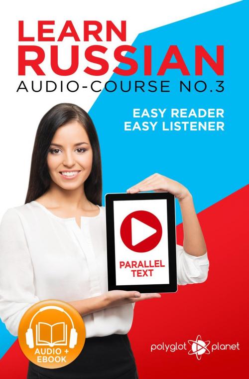 Cover of the book Learn Russian - Easy Reader | Easy Listener | Parallel Text Audio Course No. 3 by Polyglot Planet, Polyglot Planet