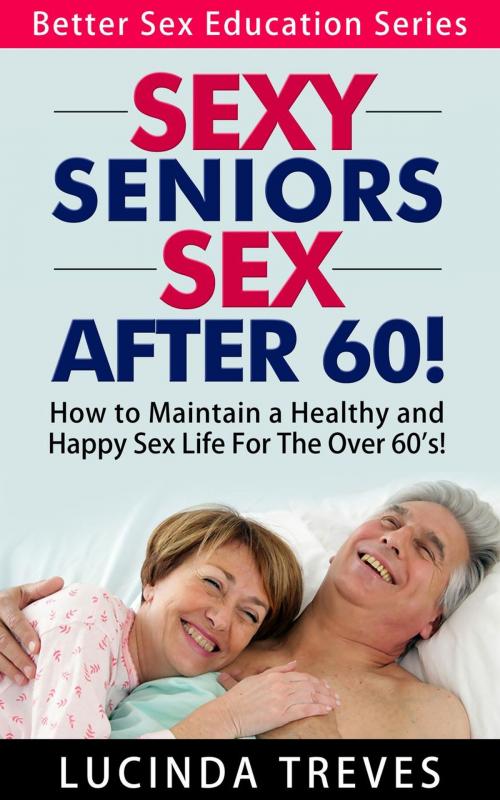 Cover of the book Sexy Seniors - Sex Over 60! by Lucinda Treves, Shaharm Publications