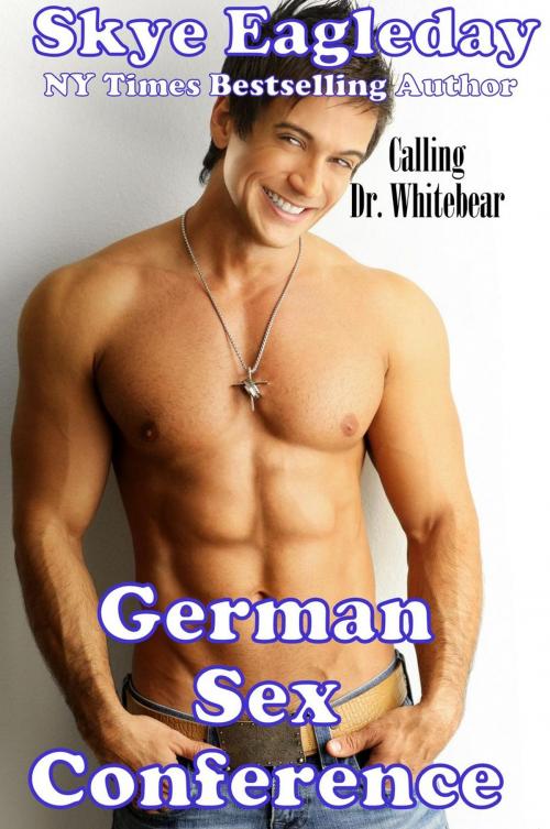 Cover of the book German Sex Conference Calling Dr. Whitebear by Skye Eagleday, Fifty Shades Pinker Press