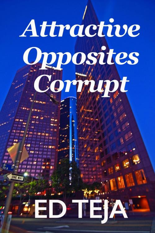Cover of the book Attractive Opposites Corrupt by Ed Teja, Float Street Press