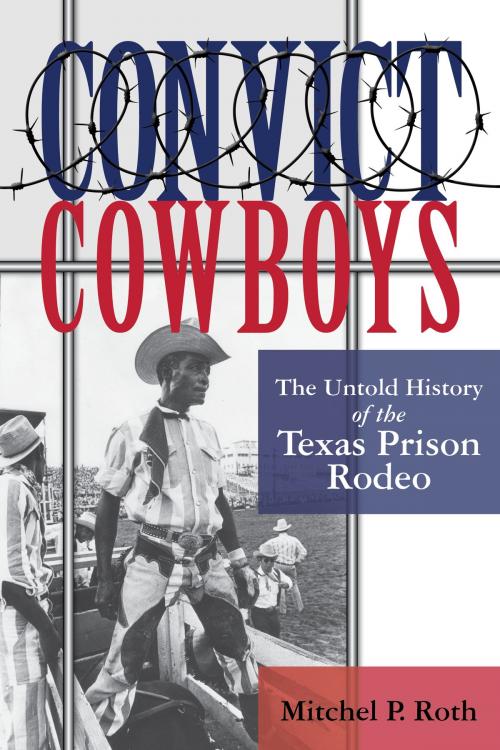 Cover of the book Convict Cowboys by Mitchel P. Roth, University of North Texas Press