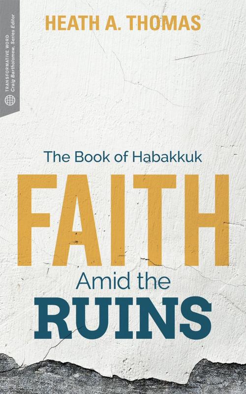 Cover of the book Faith Amid the Ruins by Heath A. Thomas, Craig G. Bartholomew, Lexham Press
