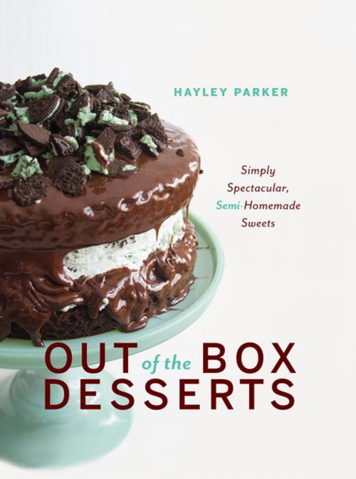 Cover of the book Out of the Box Desserts: Simply Spectacular, Semi-Homemade Sweets by Hayley Parker, Countryman Press