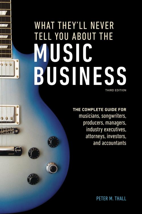 Cover of the book What They'll Never Tell You About the Music Business, Third Edition by Peter M. Thall, Potter/Ten Speed/Harmony/Rodale