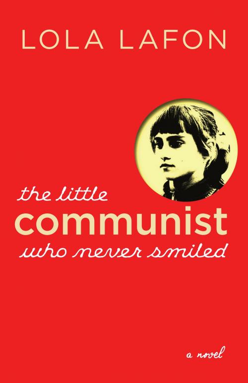Cover of the book The Little Communist Who Never Smiled by Lola LaFon, Seven Stories Press