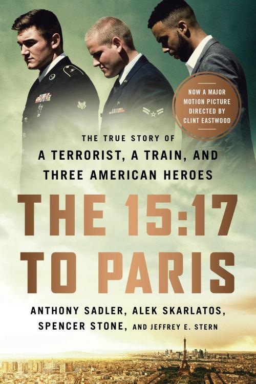 Cover of the book The 15:17 to Paris by Anthony Sadler, Alek Skarlatos, Spencer Stone, Jeffrey E. Stern, PublicAffairs