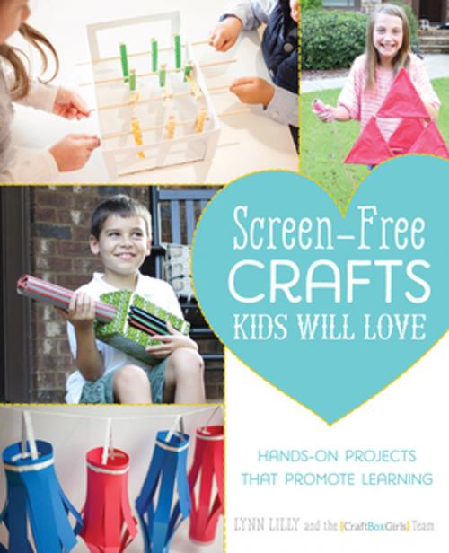 Cover of the book Screen-Free Crafts Kids Will Love by Lynn Lilly, The Craft Box Girls Team, Ulysses Press