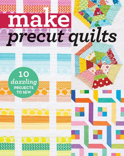Cover of the book Make Precut Quilts by C&T Publishing, C&T Publishing