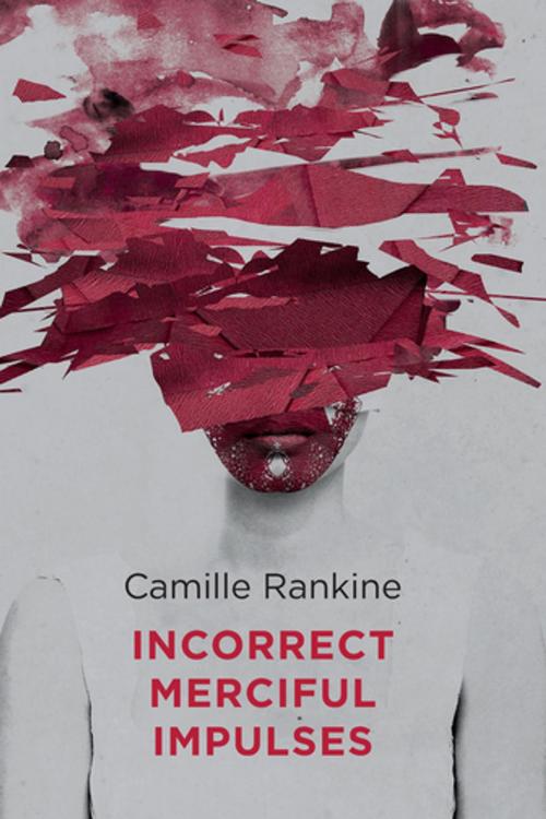 Cover of the book Incorrect Merciful Impulses by Camille Rankine, Copper Canyon Press