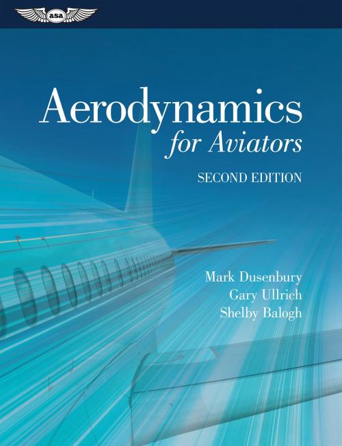 Cover of the book Aerodynamics for Aviators by Mark Dusenbury, Gary Ullrich, Shelby Balogh, Aviation Supplies & Academics, Inc.