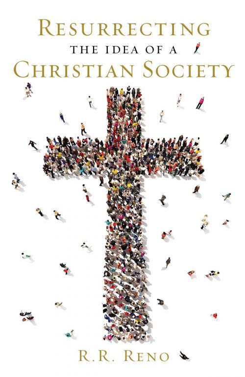 Cover of the book Resurrecting the Idea of a Christian Society by R. R. Reno, Salem Books
