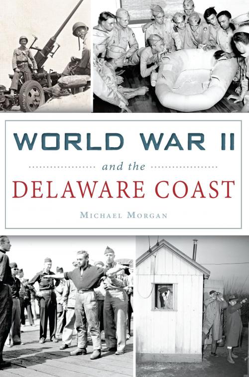 Cover of the book World War II and the Delaware Coast by Michael Morgan, Arcadia Publishing Inc.