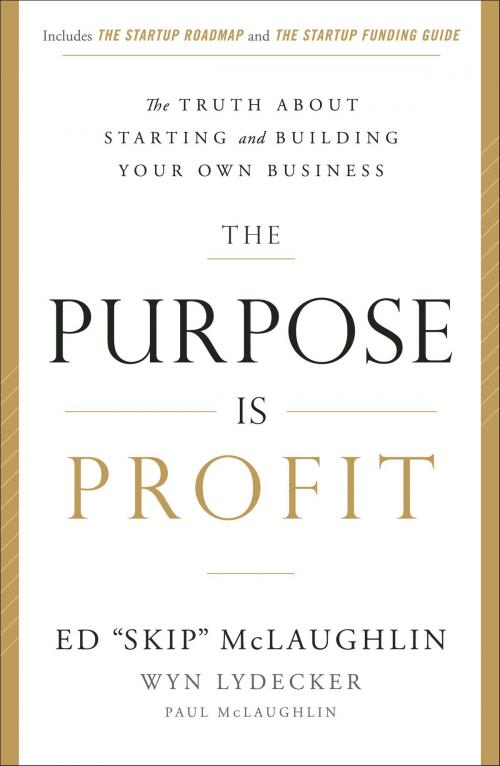 Cover of the book The Purpose Is Profit by Ed "Skip" McLaughlin, Wyn Lydecker, Greenleaf Book Group Press