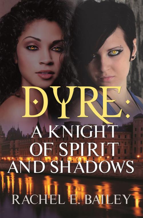 Cover of the book Dyre: A Knight of Spirit and Shadows by Rachel E. Bailey, Bold Strokes Books, Inc.