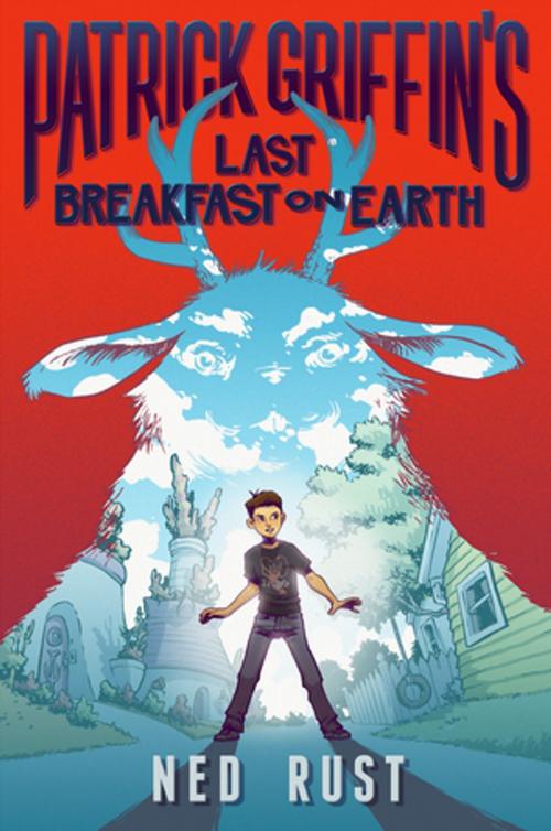 Cover of the book Patrick Griffin's Last Breakfast on Earth by Ned Rust, Roaring Brook Press