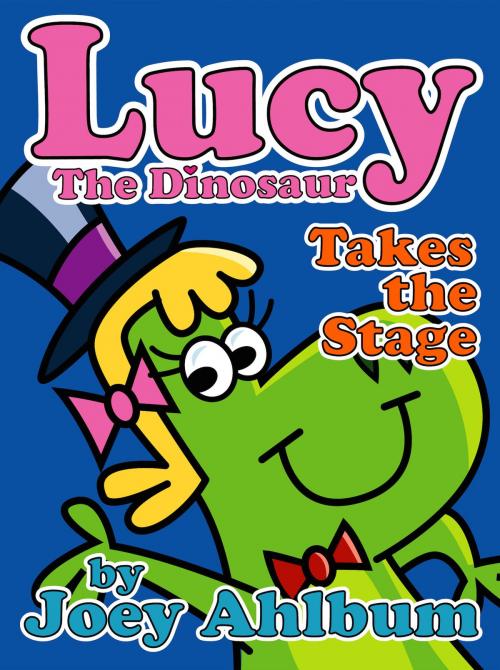 Cover of the book Lucy the Dinosaur: Takes the Stage by Joey Ahlbum, Frederator Books LLC