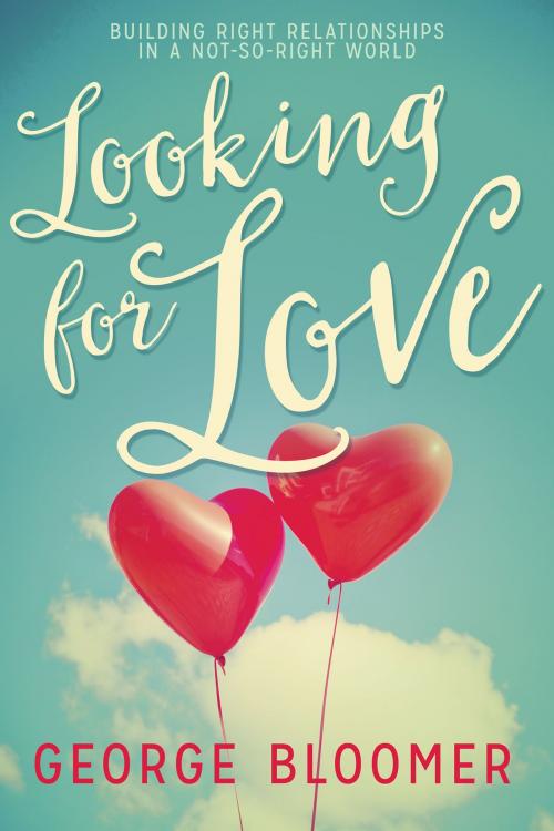 Cover of the book Looking for Love by George Bloomer, Whitaker House