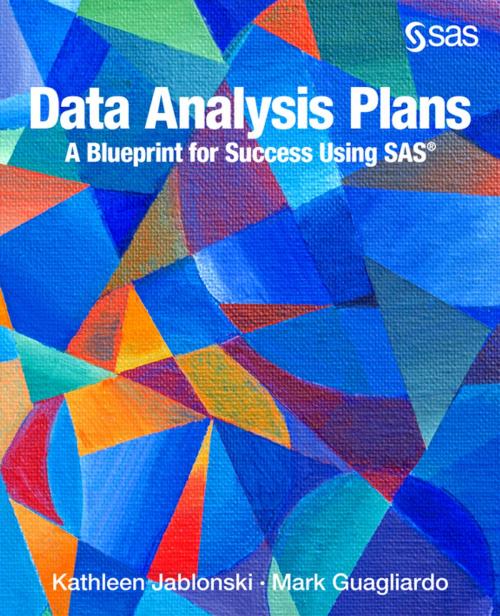 Cover of the book Data Analysis Plans: A Blueprint for Success Using SAS by Kathleen Jablonski, Mark Guagliardo, SAS Institute