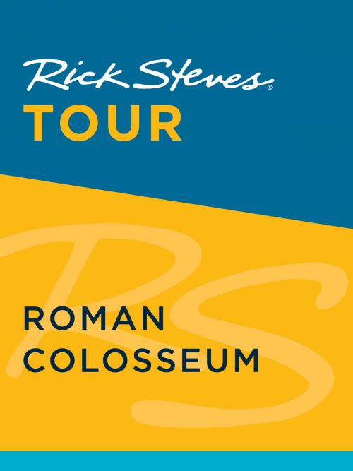 Cover of the book Rick Steves Tour: Roman Colosseum by Rick Steves, Gene Openshaw, Avalon Publishing