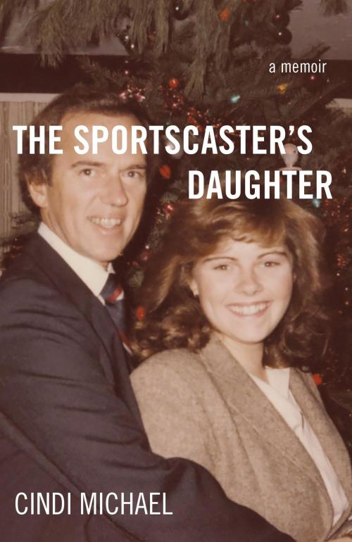 Cover of the book The Sportscaster's Daughter by Cindi Michael, She Writes Press