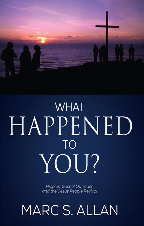 Cover of the book What Happened to You? Hippies, Gospel Outreach, and the Jesus People Revival by Marc S. Allan, Redemption Press