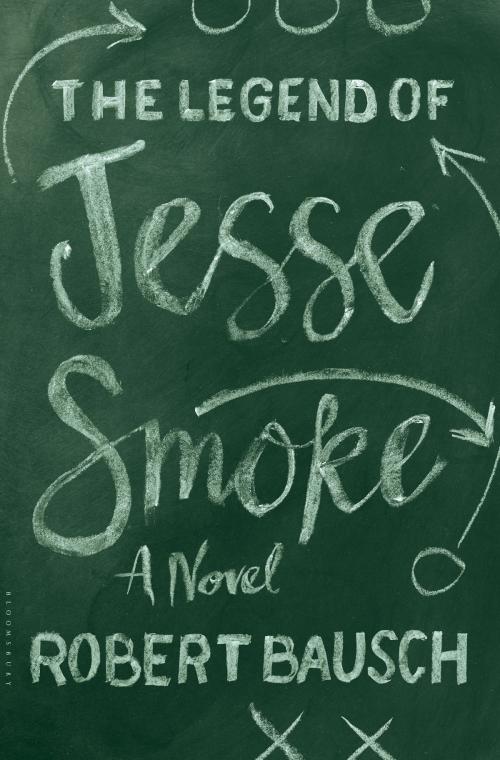Cover of the book The Legend of Jesse Smoke by Robert Bausch, Bloomsbury Publishing