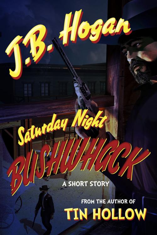 Cover of the book Saturday Night Bushwhack by J.B. Hogan, Oghma Creative Media