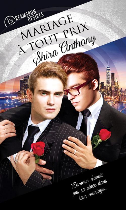 Cover of the book Mariage à tout prix by Shira Anthony, Dreamspinner Press