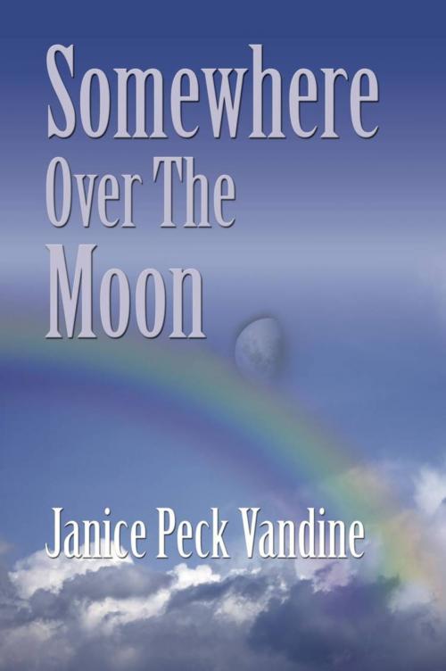Cover of the book Somewhere Over the Moon by Janice Peck Vandine, BookLocker.com, Inc.