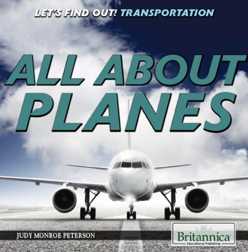 Cover of the book All About Planes by Judy Monroe Peterson, Britannica Educational Publishing