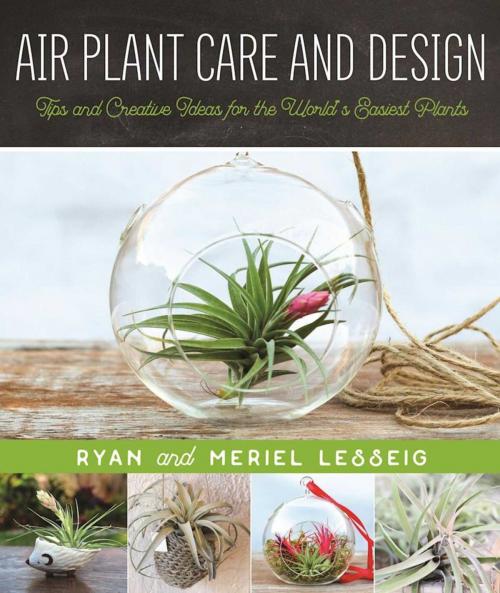 Cover of the book Air Plant Care and Design by Ryan Lesseig, Meriel Lesseig, Skyhorse