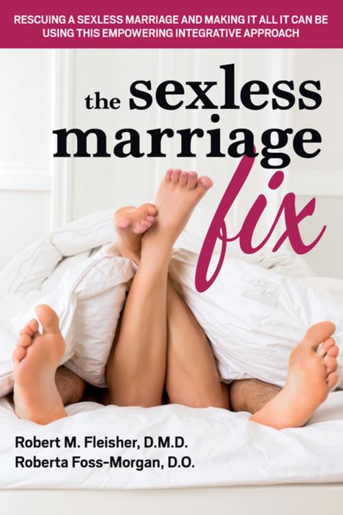 Cover of the book The Sexless Marriage Fix by Robert M Fleisher, DMD, Roberta Foss-Morgan, DO, Turner Publishing Company