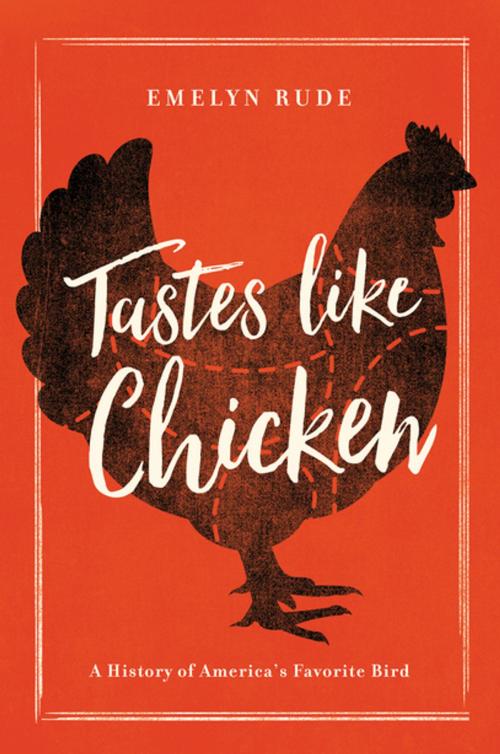Cover of the book Tastes Like Chicken: A History of America's Favorite Bird by Emelyn Rude, Pegasus Books