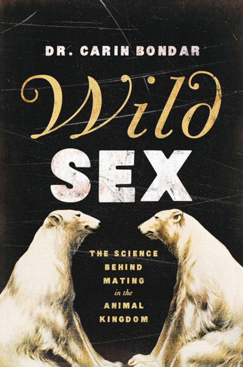 Cover of the book Wild Sex: The Science Behind Mating in the Animal Kingdom by Carin Bondar, Ph. D., Pegasus Books