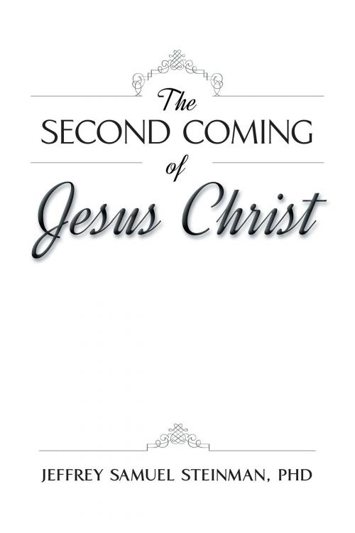 Cover of the book The Second Coming of Jesus Christ by Jeffrey Samuel Steinman, PhD., Christian Faith Publishing