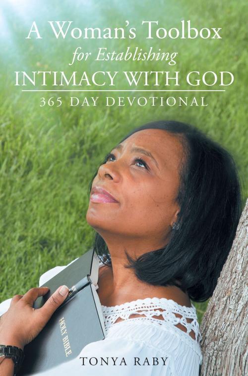 Cover of the book A Woman's Toolbox For Establishing Intimacy with God: 365 Day Devotional by Tonya Raby, Christian Faith Publishing