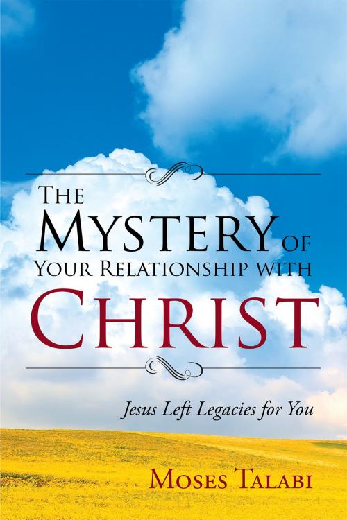 Cover of the book THE MYSTERY OF YOUR RELATIONSHIP WITH CHRIST by Moses Talabi, Christian Faith Publishing