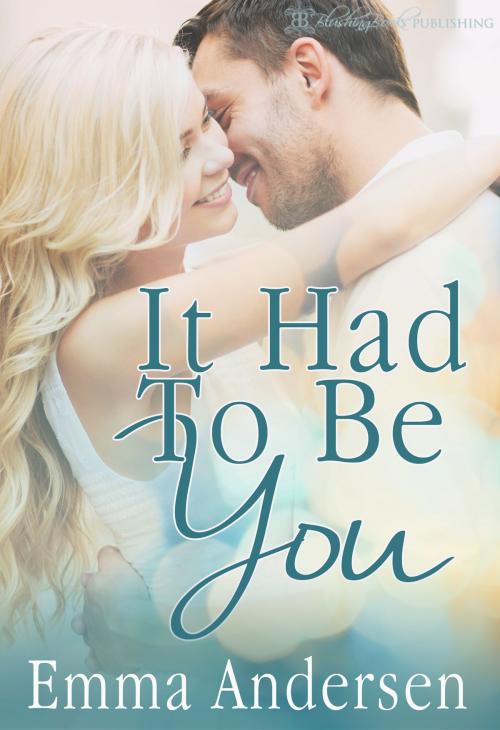 Cover of the book It Had To Be You by Emma Andersen, Blushing Books Publications