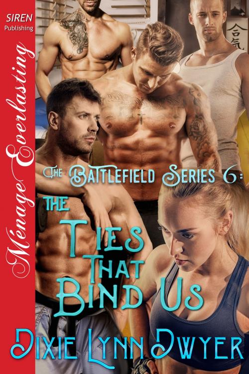Cover of the book The Battlefield Series 6: The Ties That Bind Us by Dixie Lynn Dwyer, Siren-BookStrand