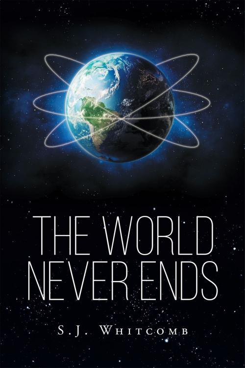 Cover of the book The World Never Ends by S.J. Whitcomb, Page Publishing, Inc.