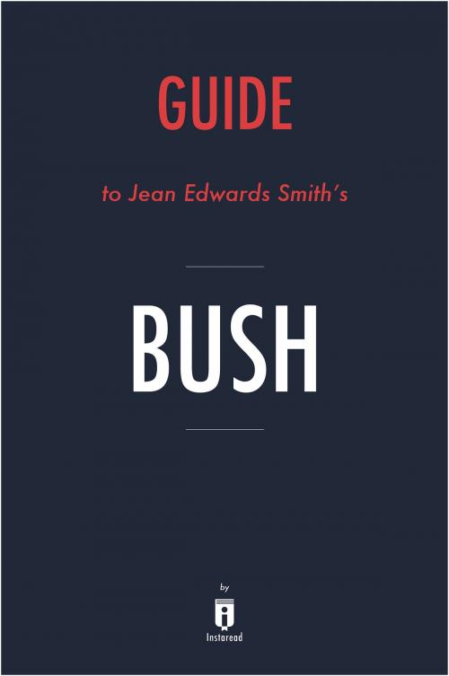 Cover of the book Guide to Jean Edward Smith’s Bush by Instaread by Instaread, Instaread