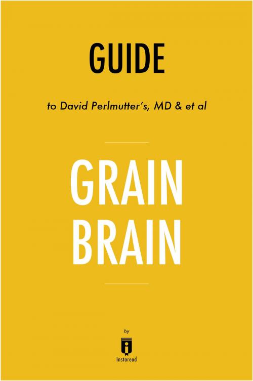 Cover of the book Guide to David Perlmutter’s, MD & et al Grain Brain by Instaread by Instaread, Instaread