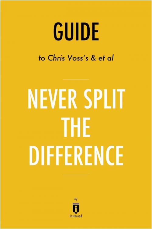 Cover of the book Guide to Chris Voss’s & et al Never Split the Difference by Instaread by Instaread, Instaread